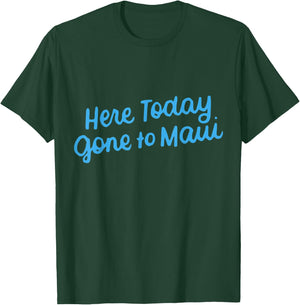 Here Today Gone to Maui Funny Hawaiian Vacation T-Shirt - T-Shirt | Forest