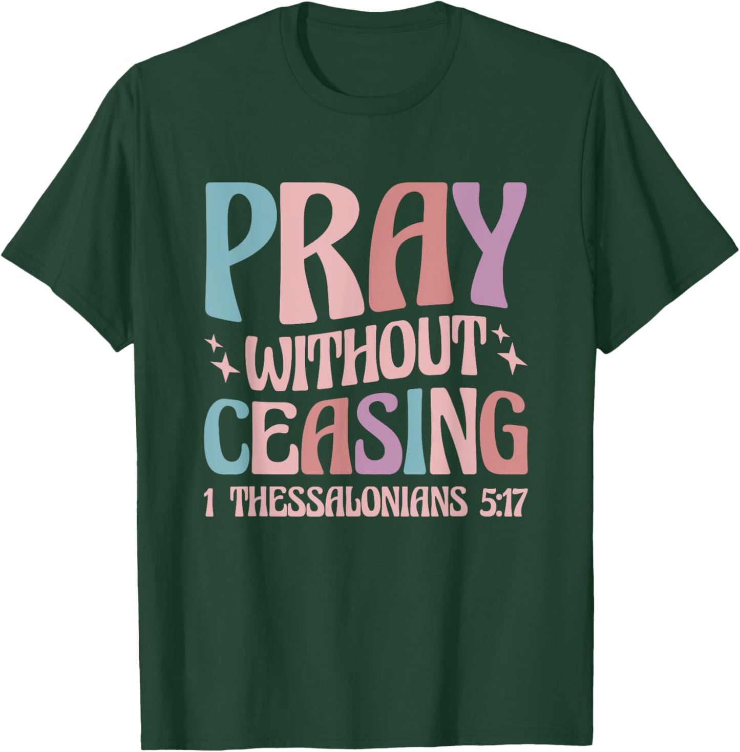 Pray Without Ceasing T-Shirt - T-Shirt | Forest