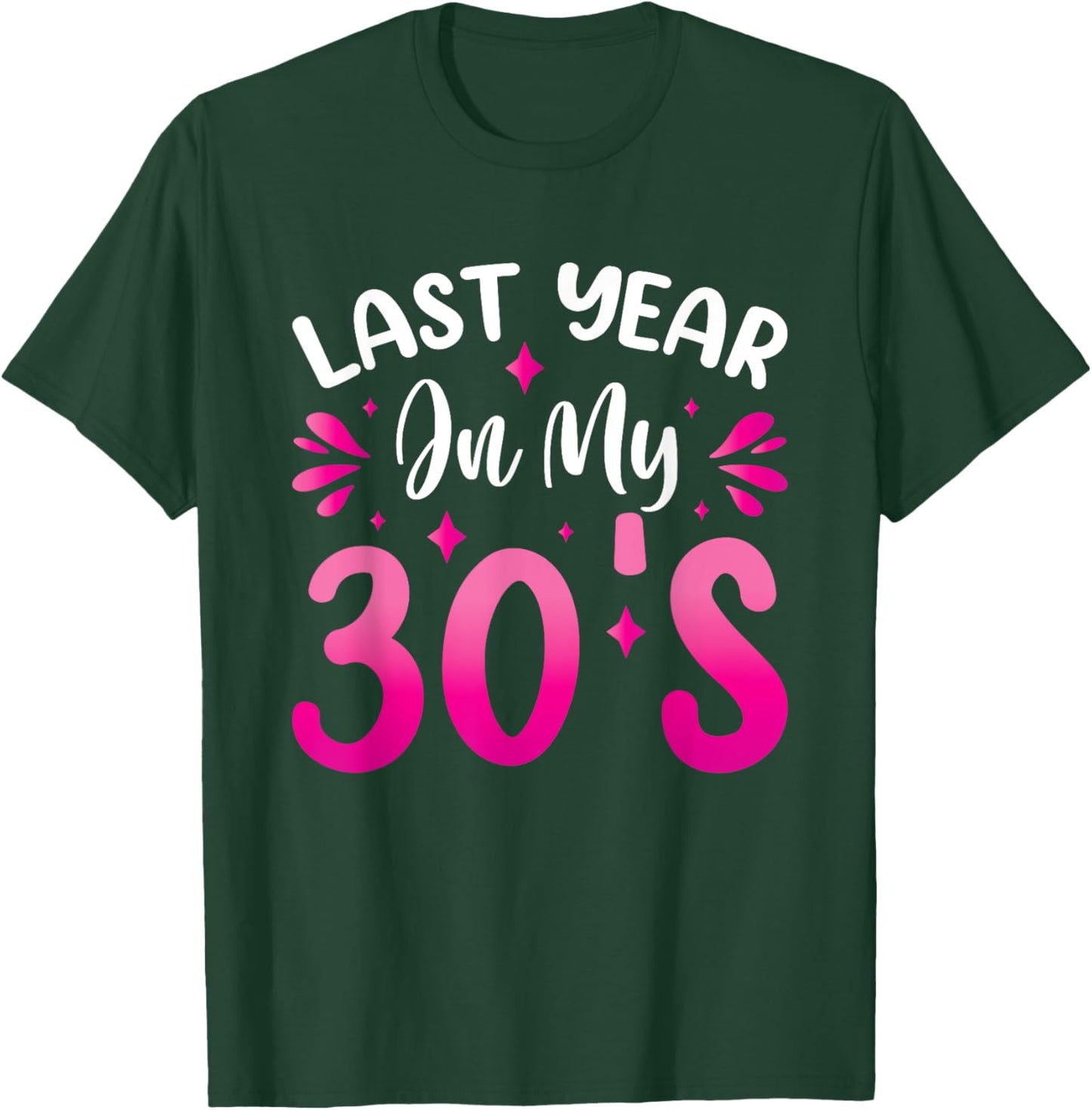 Last Year In My 30s Birthday T-Shirt - T-Shirt | Forest