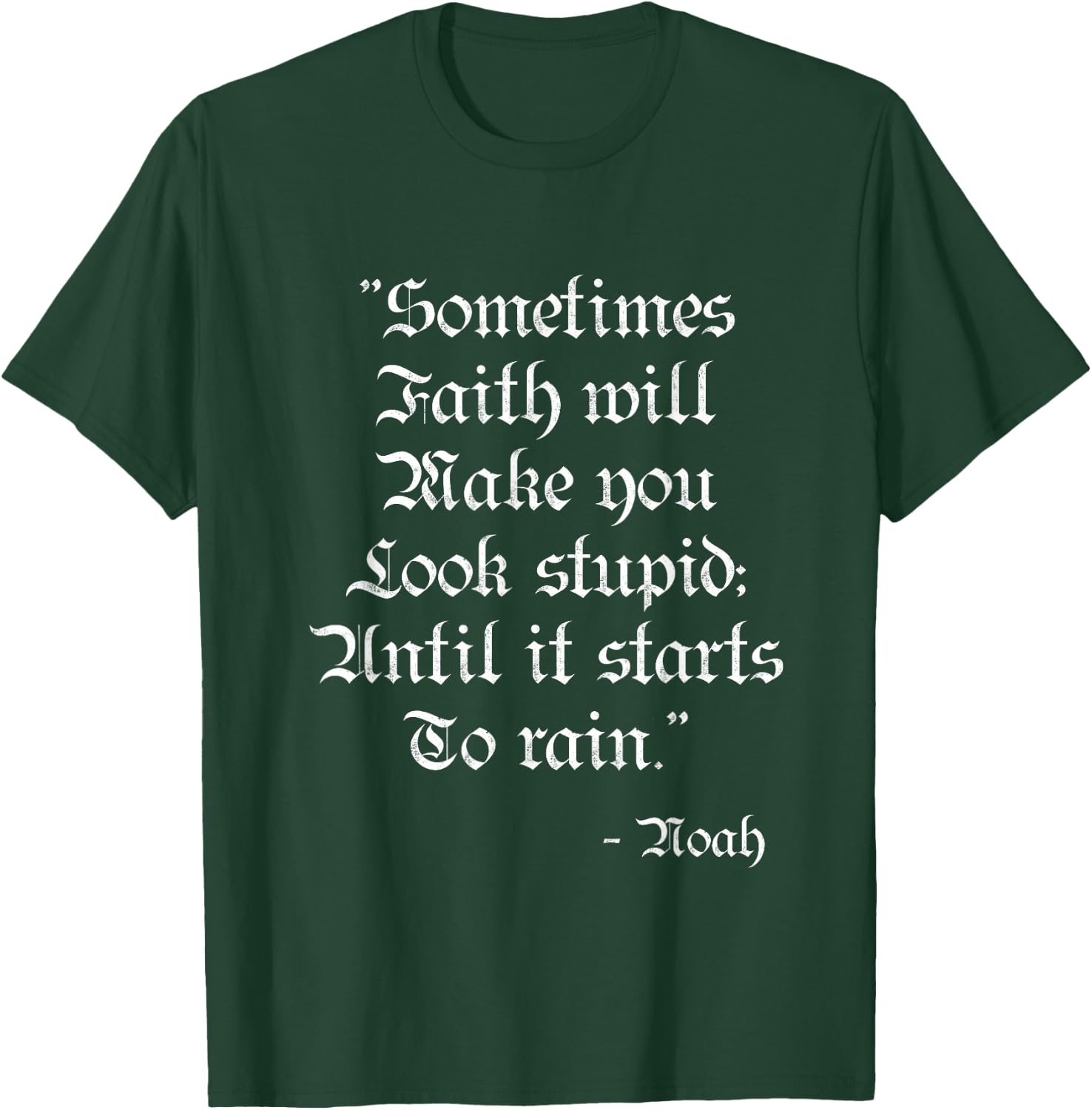 Sometimes Faith Make you Look Stupid Noah Funny Scripture T T-Shirt - T-Shirt | Forest