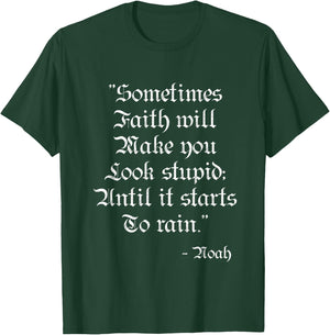 Sometimes Faith Make you Look Stupid Noah Funny Scripture T T-Shirt - T-Shirt | Forest