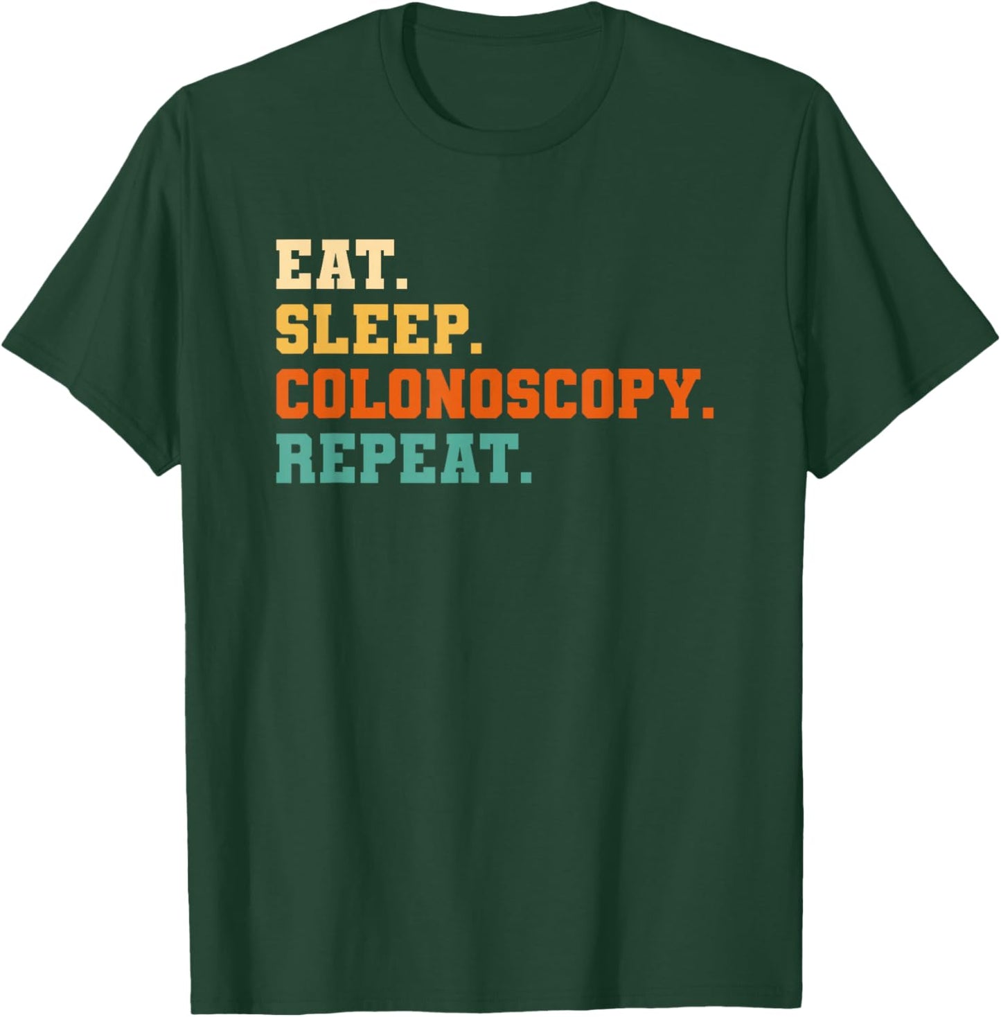 Eat Sleep Colonoscopy Repeat Gastroenterology T-Shirt - T-Shirt | Forest