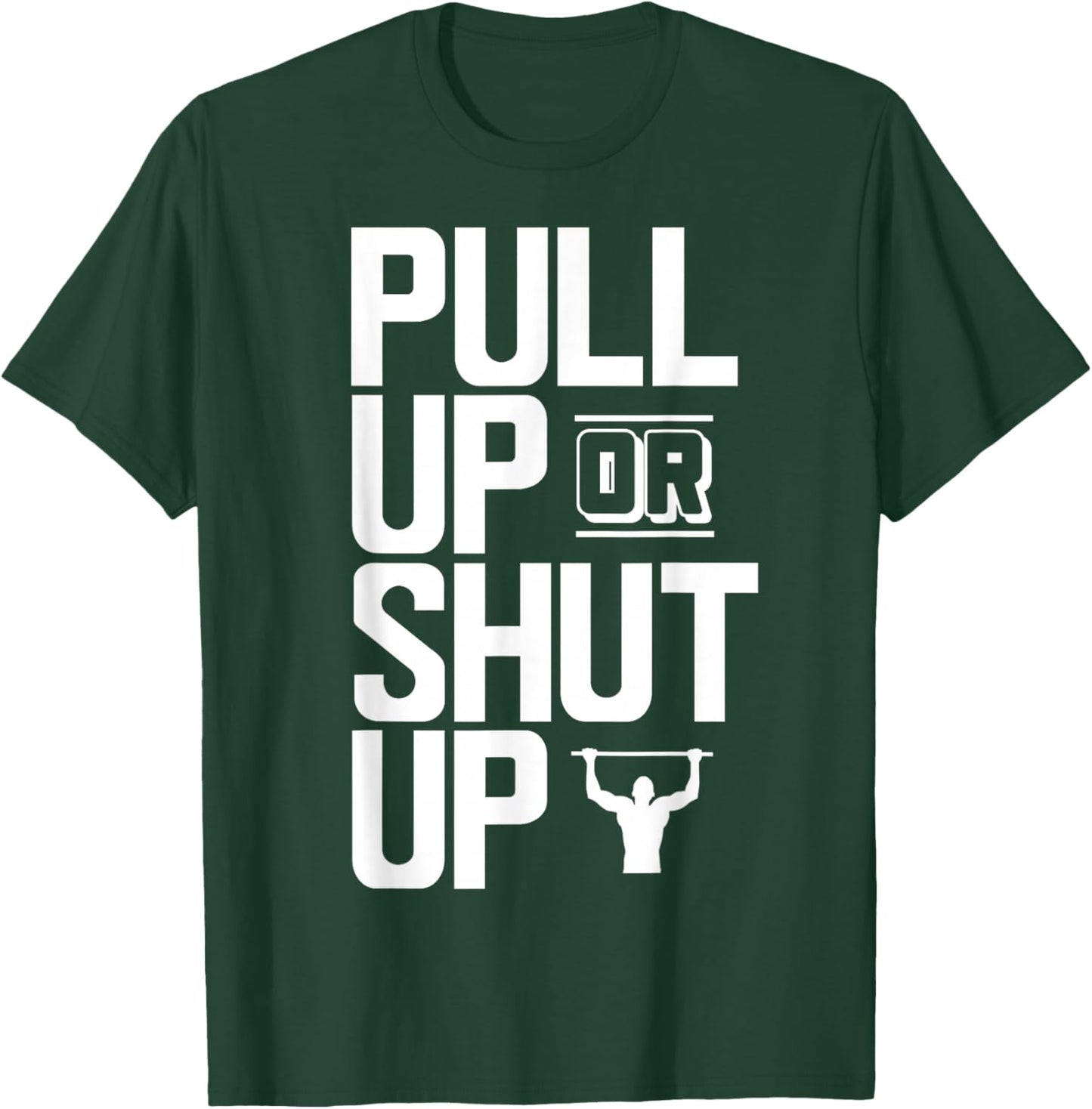 Pull Up Or Shut Up Bodyweight Calisthenics Bodybuilding Gym T-Shirt - T-Shirt | Forest