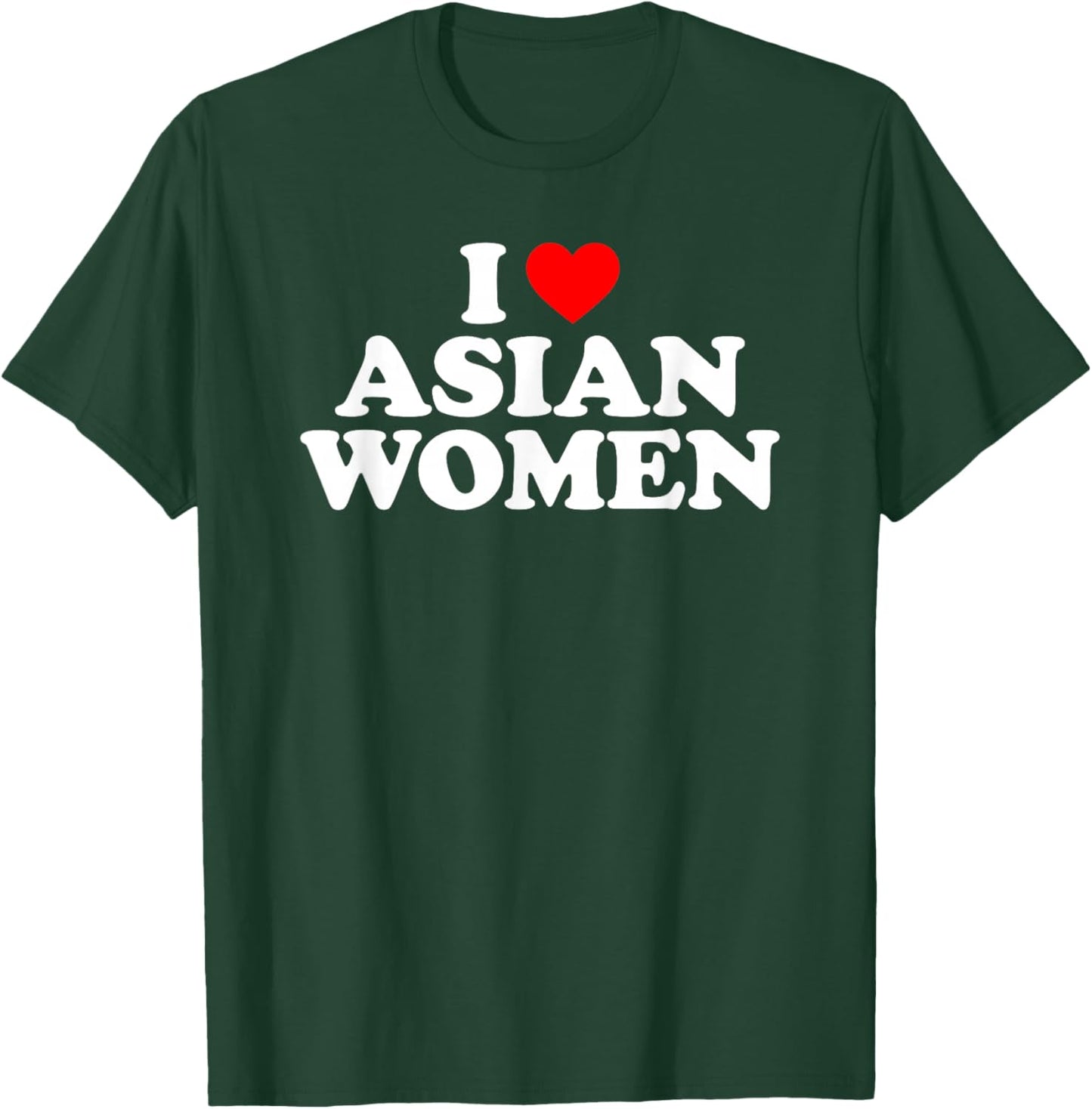 I Love Asian Women T-Shirt - T-Shirt | Forest