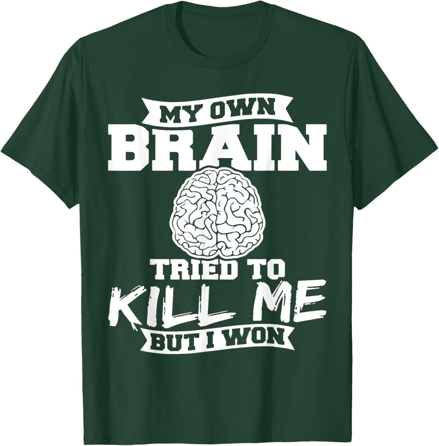 My Own Brain Tried To Kill Me But I Won T-Shirt - T-Shirt | Forest