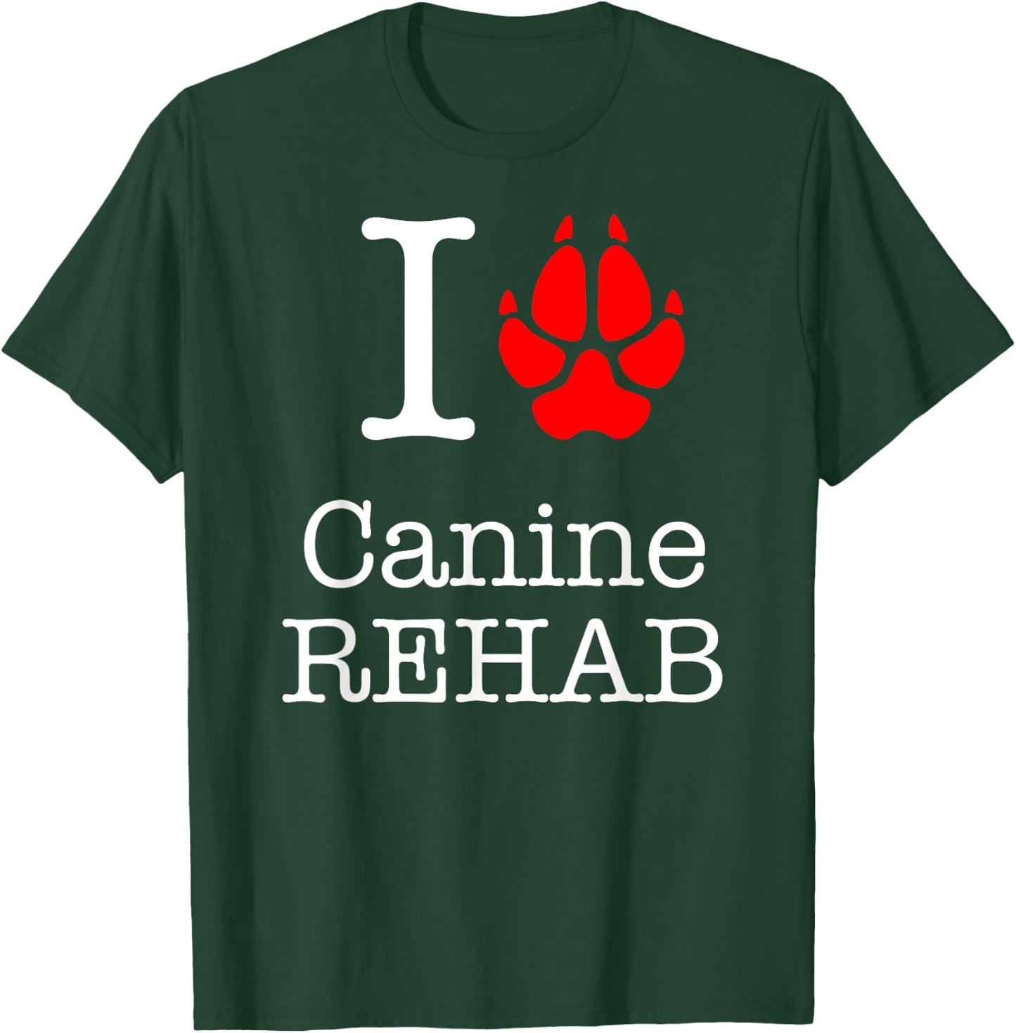 I Love Canine Rehab Veterinarian T-Shirt - T-Shirt | Forest