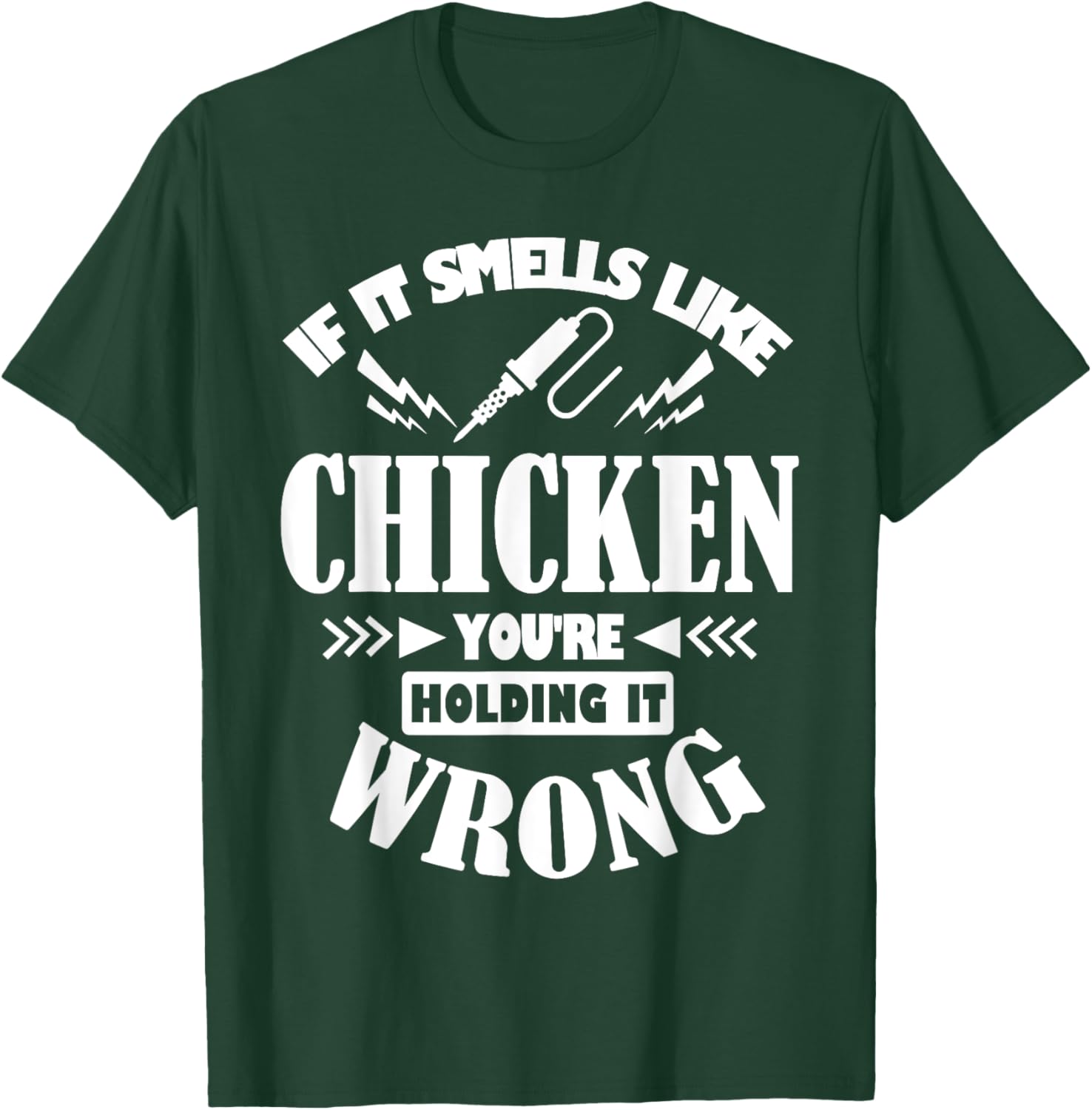 If It Smells Like Chicken You're Holding It Wrong Soldering T-Shirt - T-Shirt | Forest