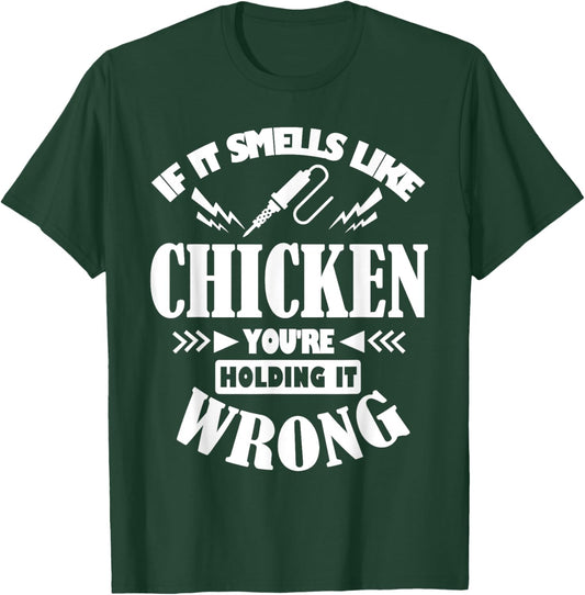 If It Smells Like Chicken You're Holding It Wrong Soldering T-Shirt - T-Shirt | Forest
