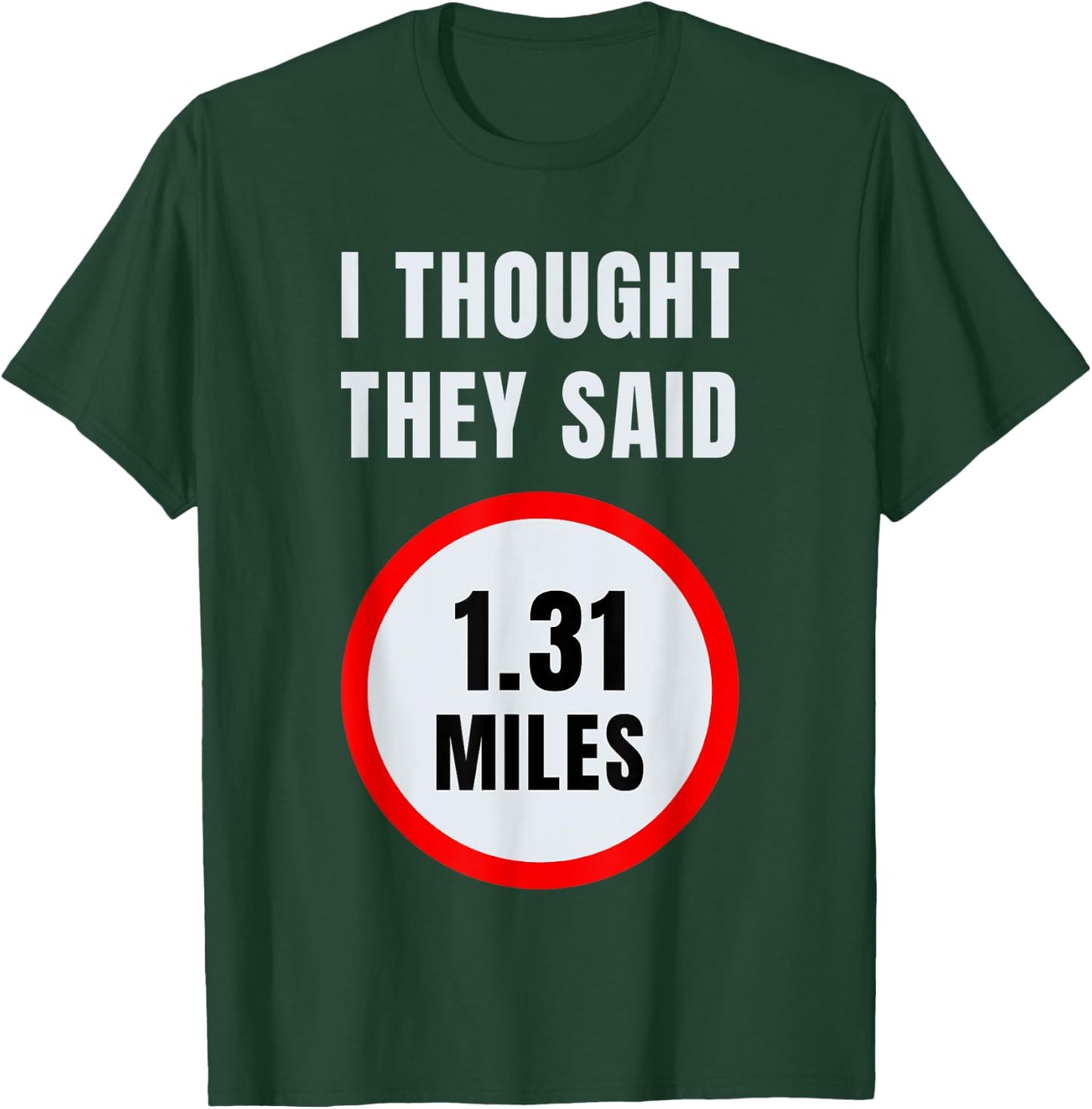I Thought They Said 1.31 Miles Marathon T-Shirt - T-Shirt | Forest