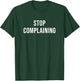 Stop Complaining T-Shirt - T-Shirt | Forest