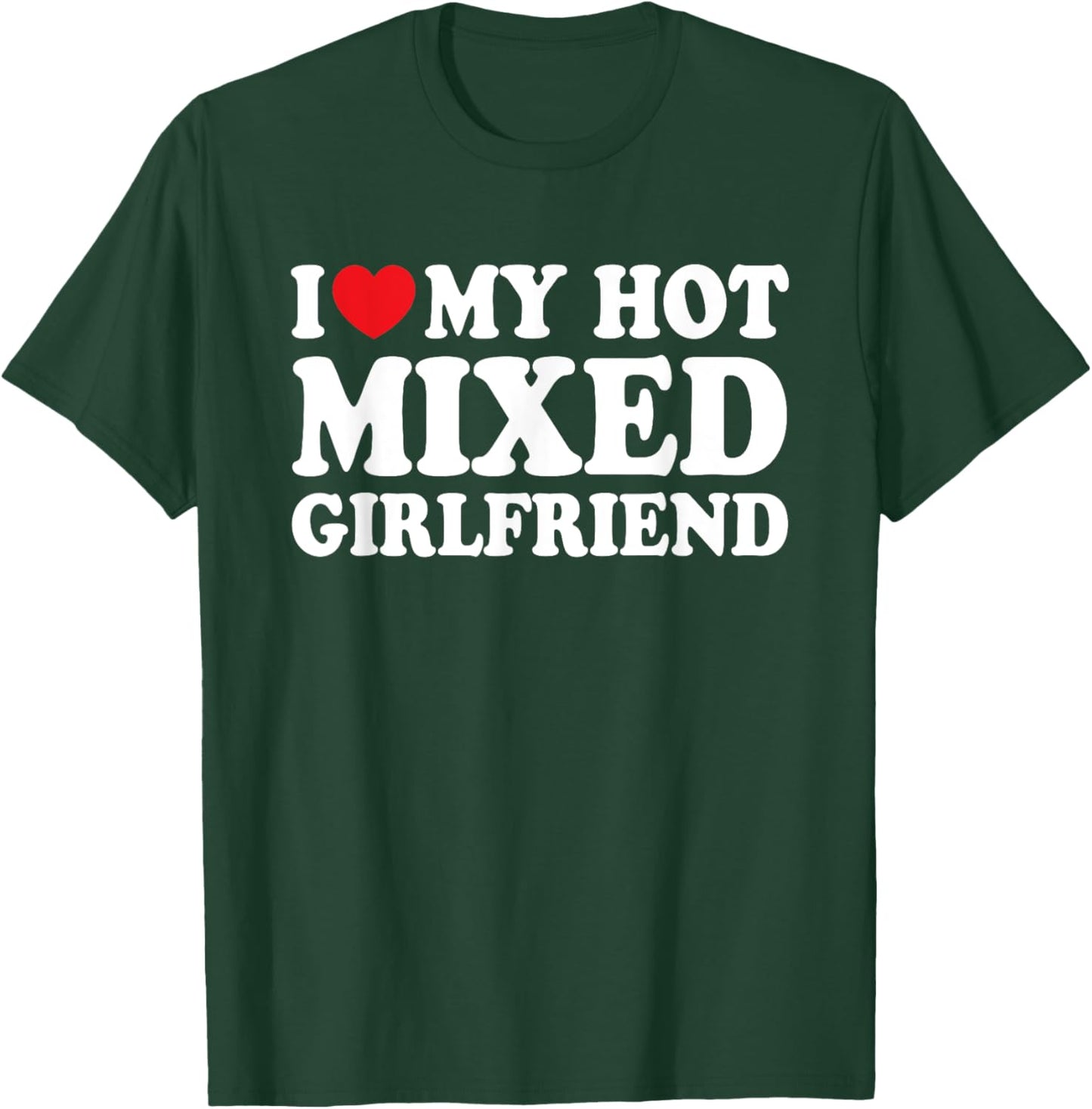 I Love My Hot Mixed Girlfriend Funny Boyfriend T-Shirt - T-Shirt | Forest