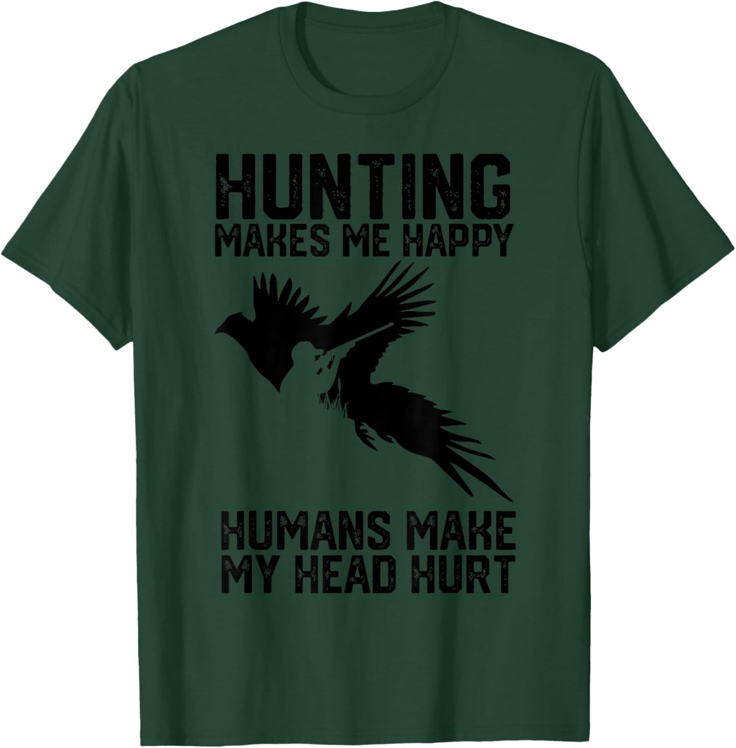 Pheasant Hunting makes me happy humans make my head hurt T-Shirt - T-Shirt | Forest