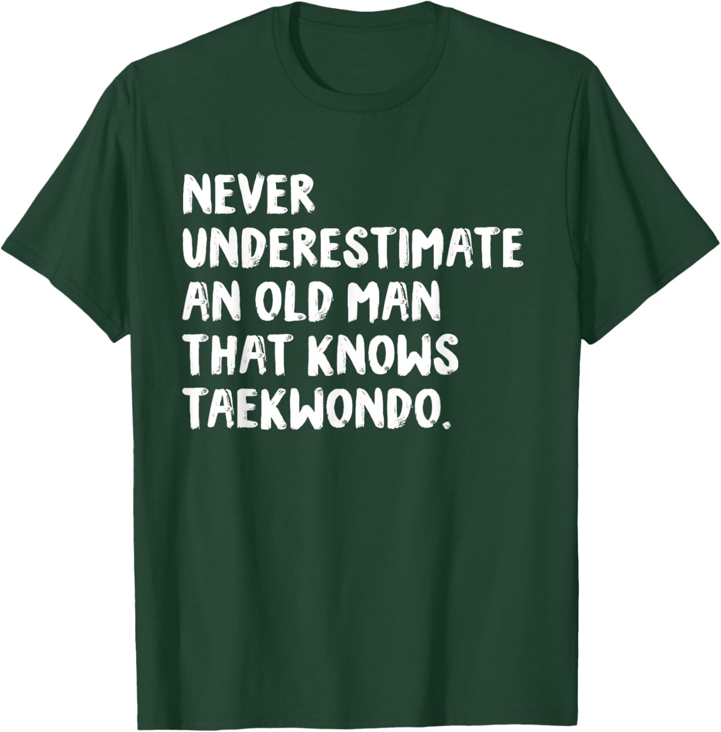 Never Underestimate An Old Man That Knows Taekwondo T-Shirt - T-Shirt | Forest