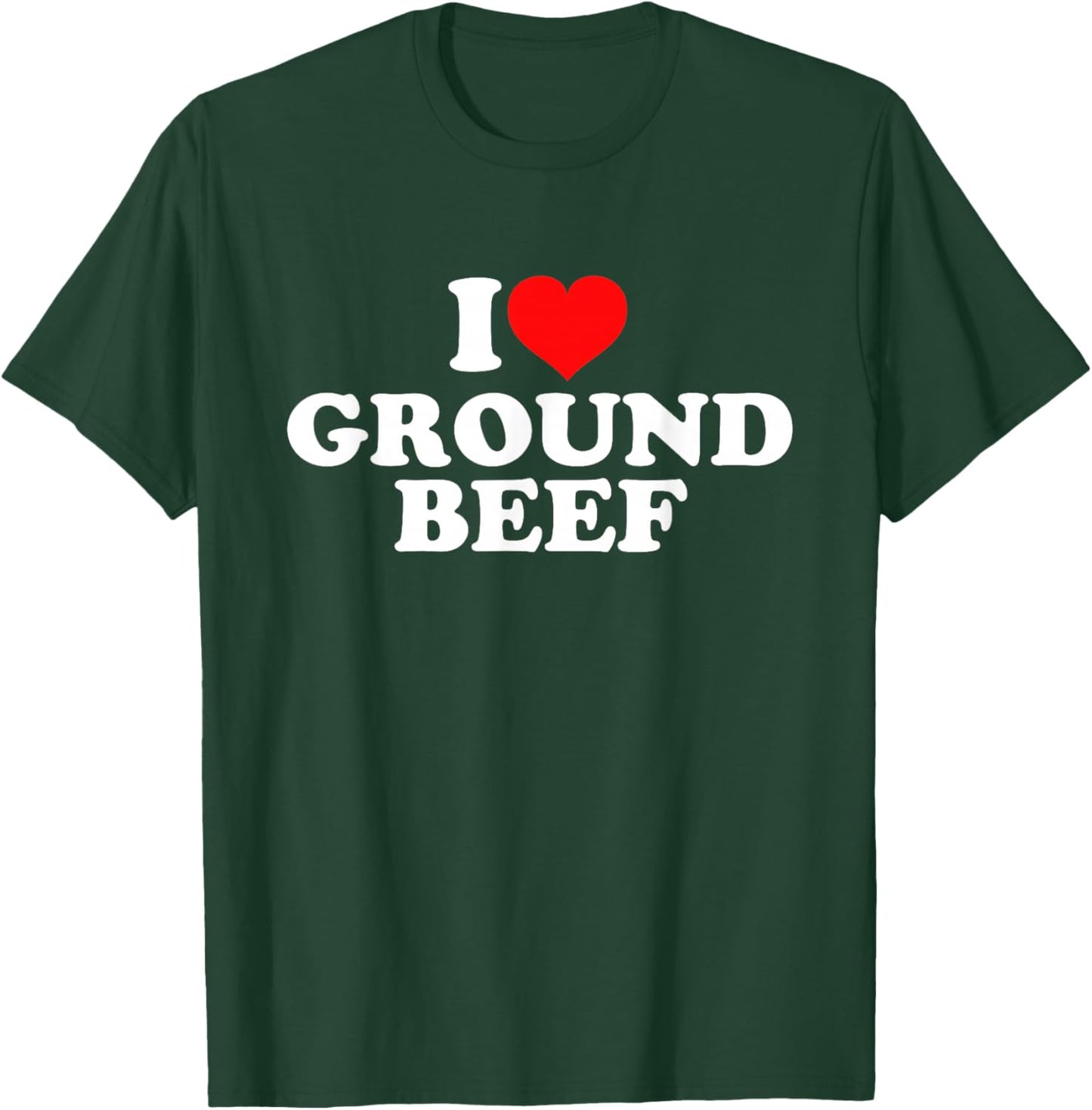 I Love Ground Beef T-Shirt - T-Shirt | Forest