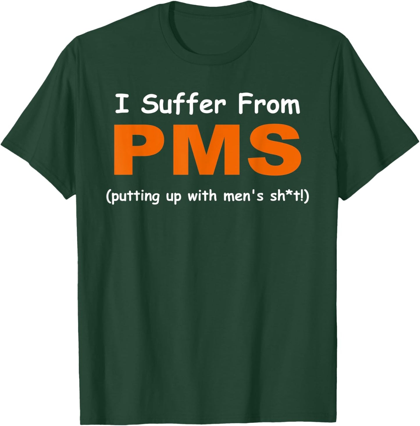 I suffer from PMS ( putting up with men's sh!t ) Apparel T-Shirt - T-Shirt | Forest
