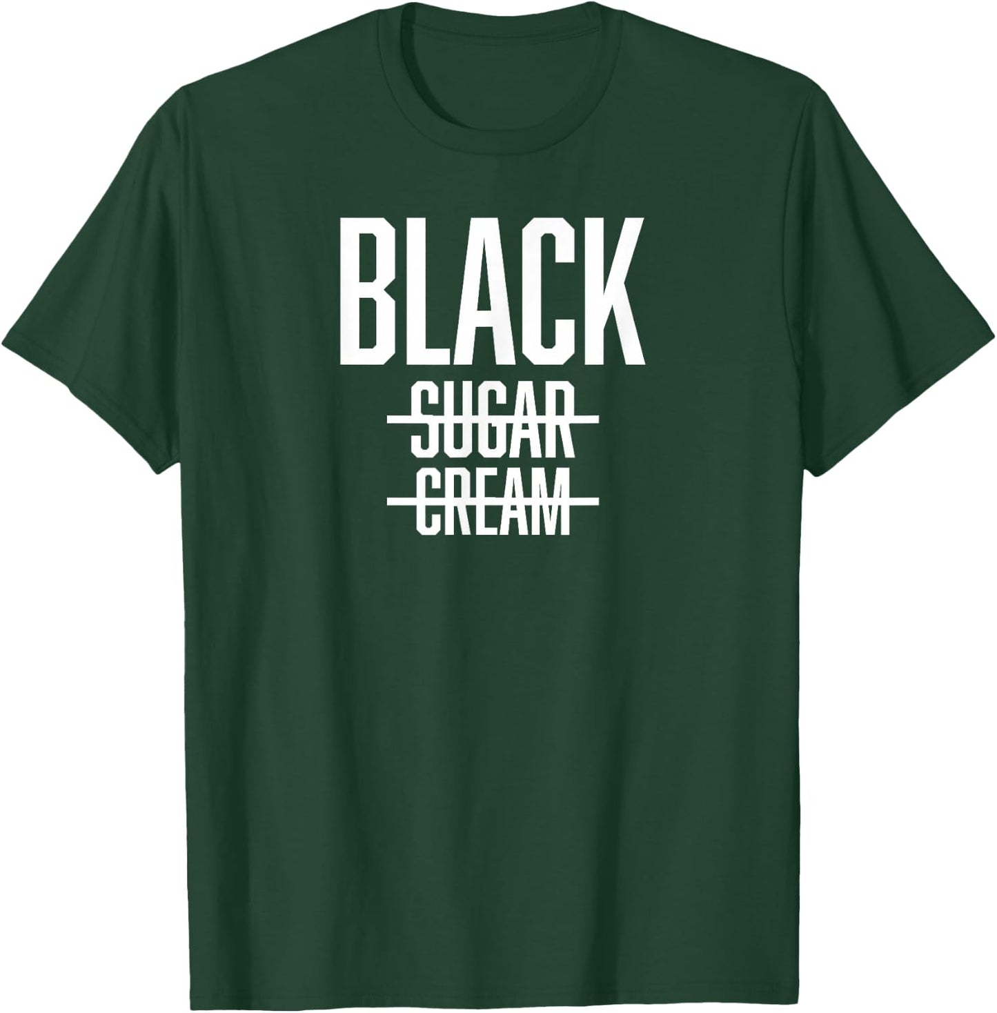 BLACK No Cream No Sugar - Proud Black History Month T-Shirt - T-Shirt | Forest