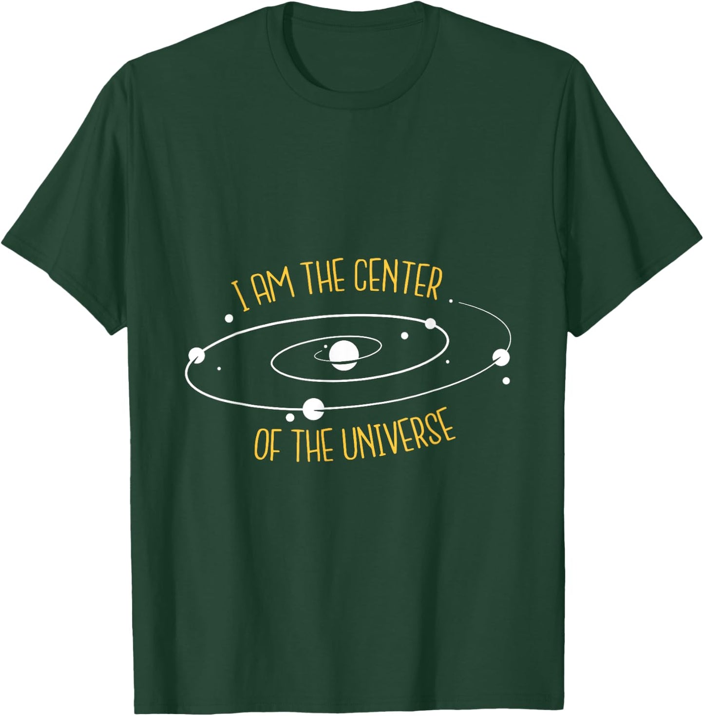 I Am The Center of the Universe T-Shirt - T-Shirt | Forest