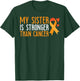 My Sister Is Stronger Than Cancer Leukemia Awareness Gift T-Shirt - T-Shirt | Forest