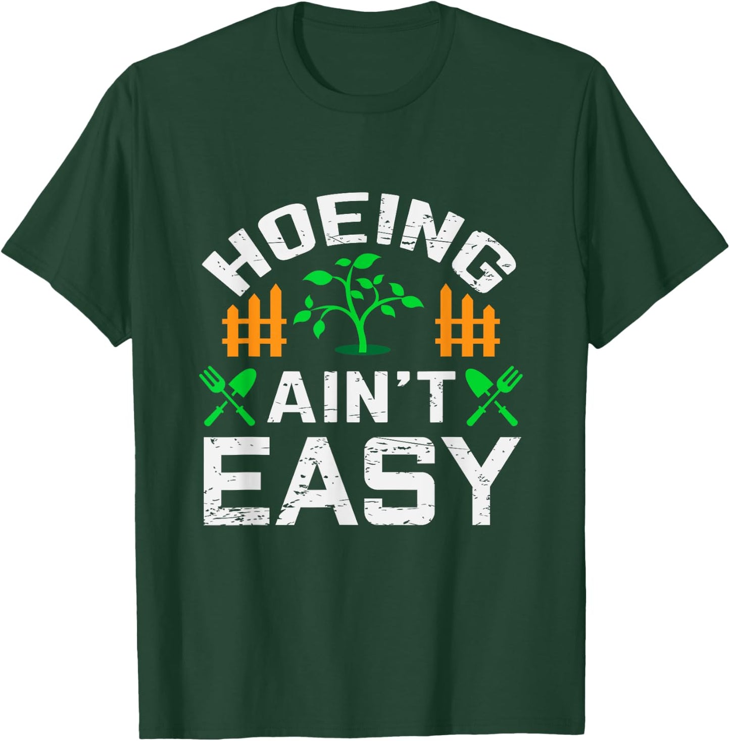 Hoeing Aint Easy Funny Farm Life Gift T-Shirt - T-Shirt | Forest