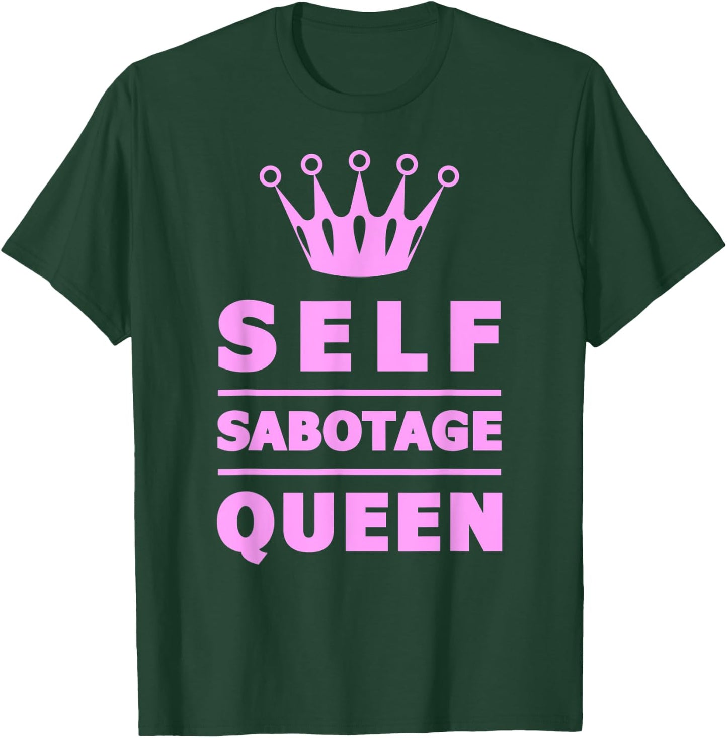 Self Sabotage Queen T-Shirt - T-Shirt | Forest