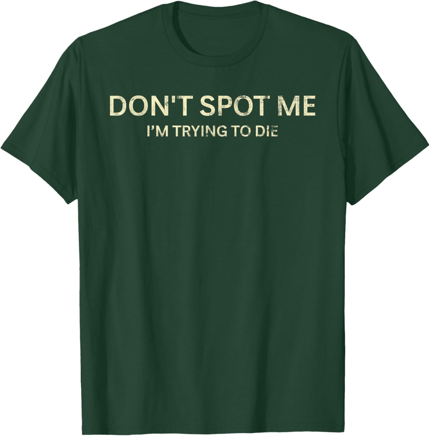 Don't Spot Me I'm Trying To Die Funny Sarcastic T-Shirt - T-Shirt | Forest