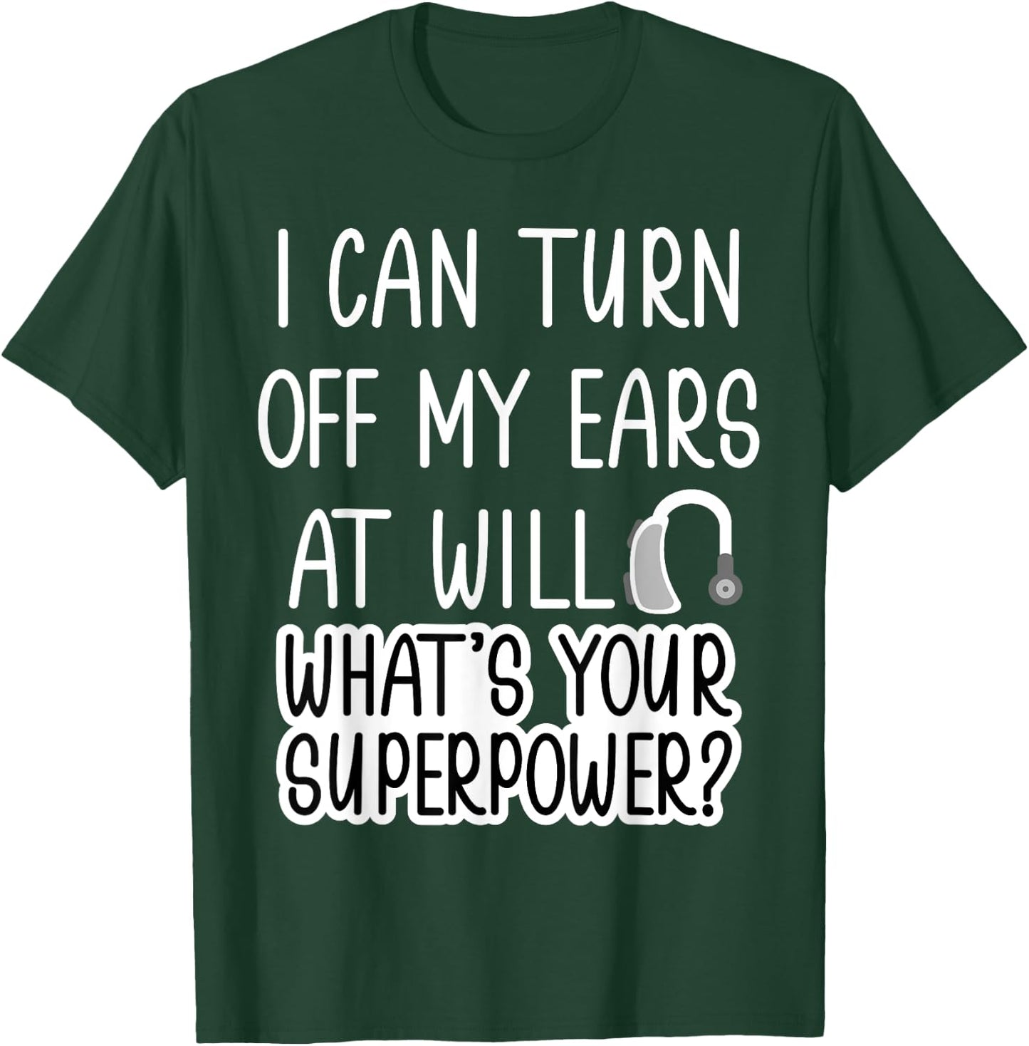 I Can Turn Off Ears Impaired Hard of Hearing Deaf Funny Small T-Shirt - T-Shirt | Forest