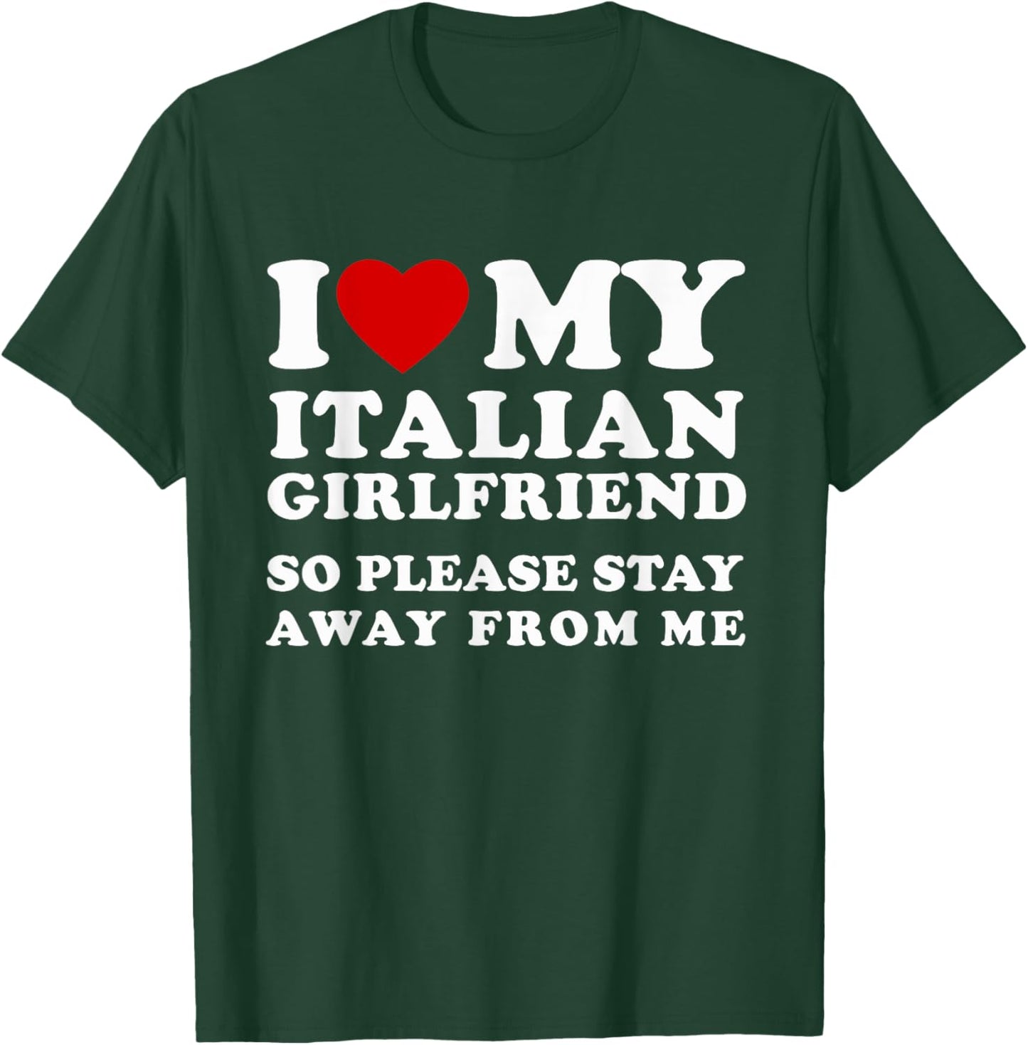 I Love My Italian Girlfriend So Please Stay Away From Me T-Shirt - T-Shirt | Forest