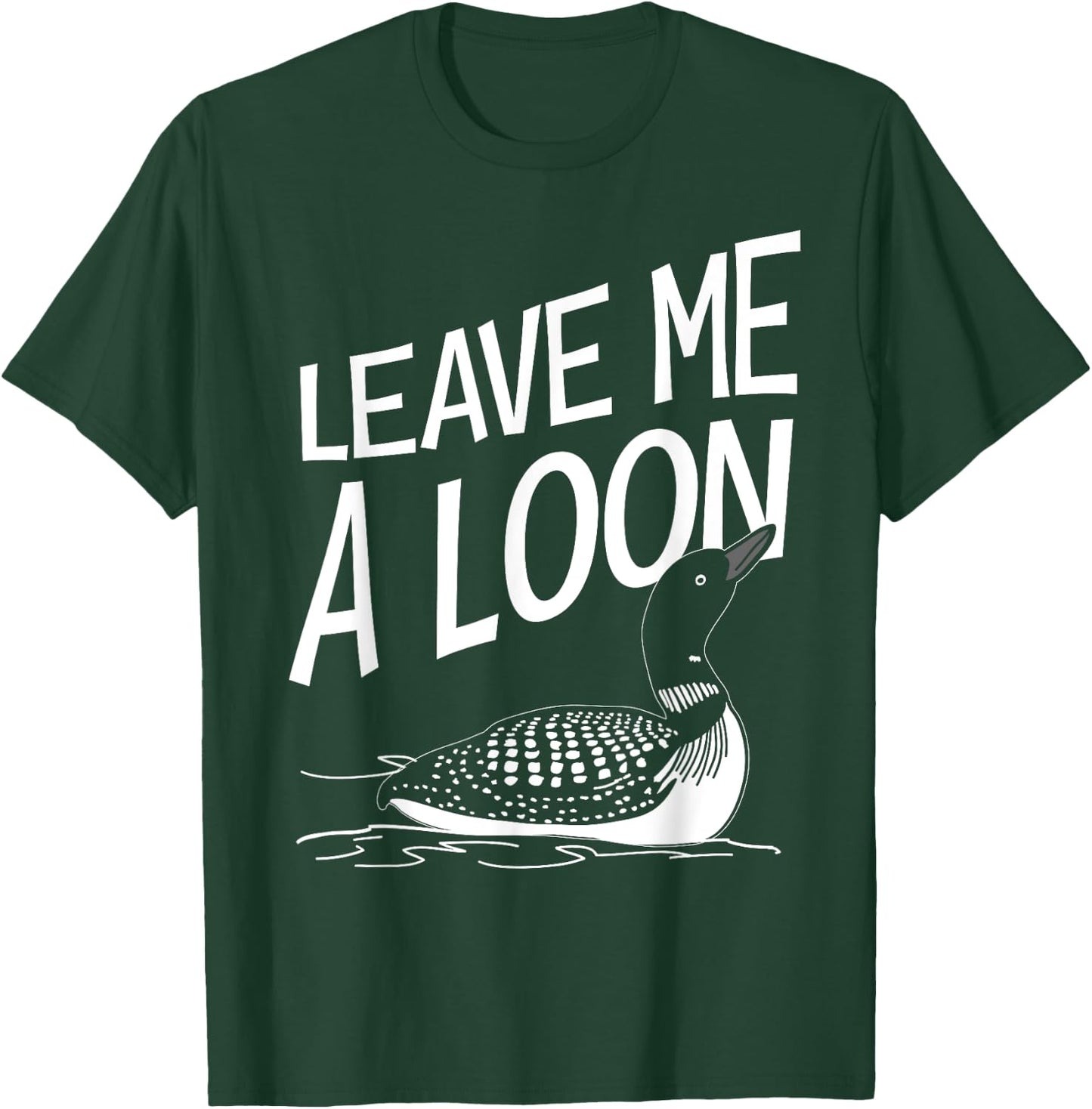 Leave Me A Loon T-Shirt - T-Shirt | Forest