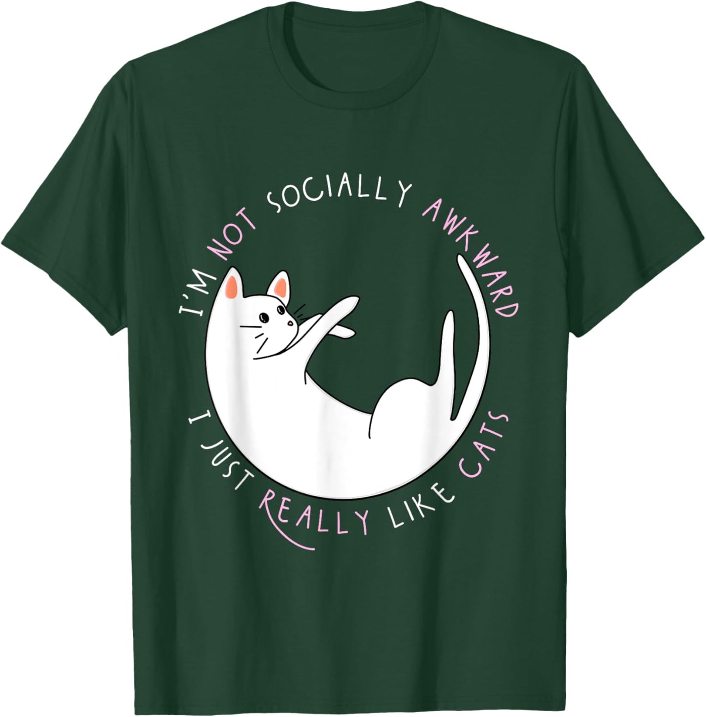 I'm Not Socially Awkward I Just Really Like Cats - Funny T-Shirt - T-Shirt | Forest