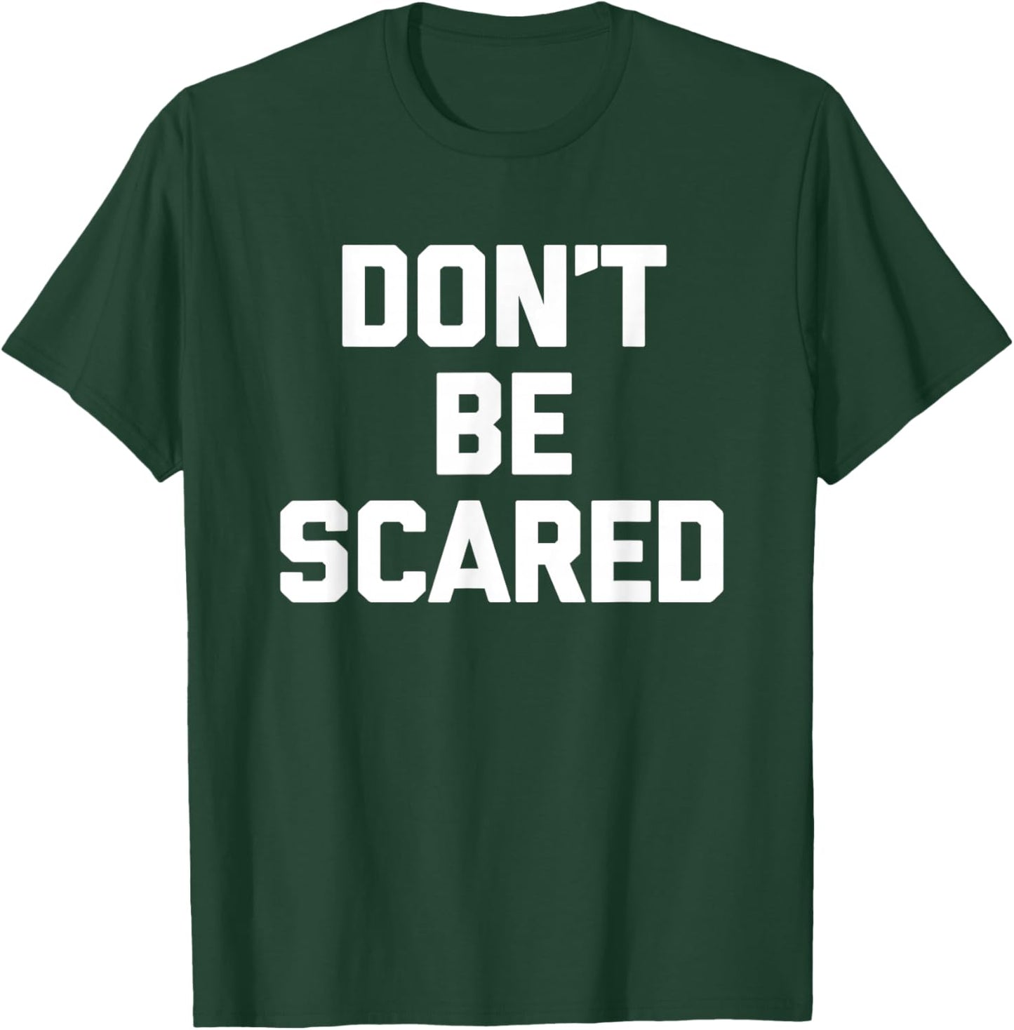 Don't Be Scared - Funny Saying Sarcastic Cute Cool Novelty T-Shirt - T-Shirt | Forest