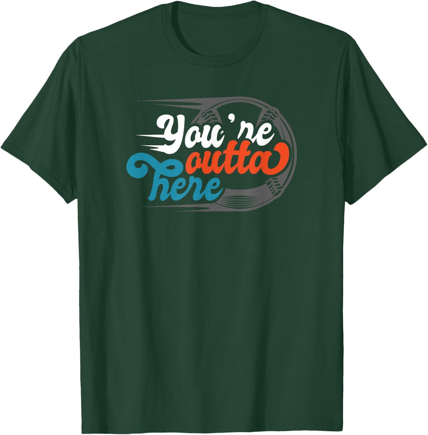 Funny You're outta here Base ball T Shirt T-Shirt - T-Shirt | Forest