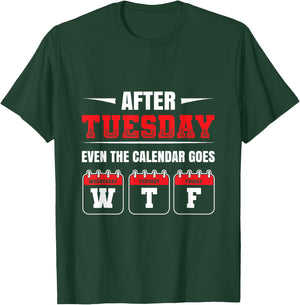 After Tuesday even the Calendar goes WTF Funny Saying T-Shirt - T-Shirt | Forest