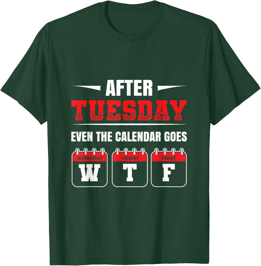 After Tuesday even the Calendar goes WTF Funny Saying T-Shirt - T-Shirt | Forest