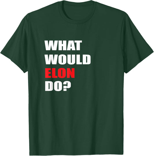 What Would Elon Do For Businessman Trader Engineer T-Shirt - T-Shirt | Forest