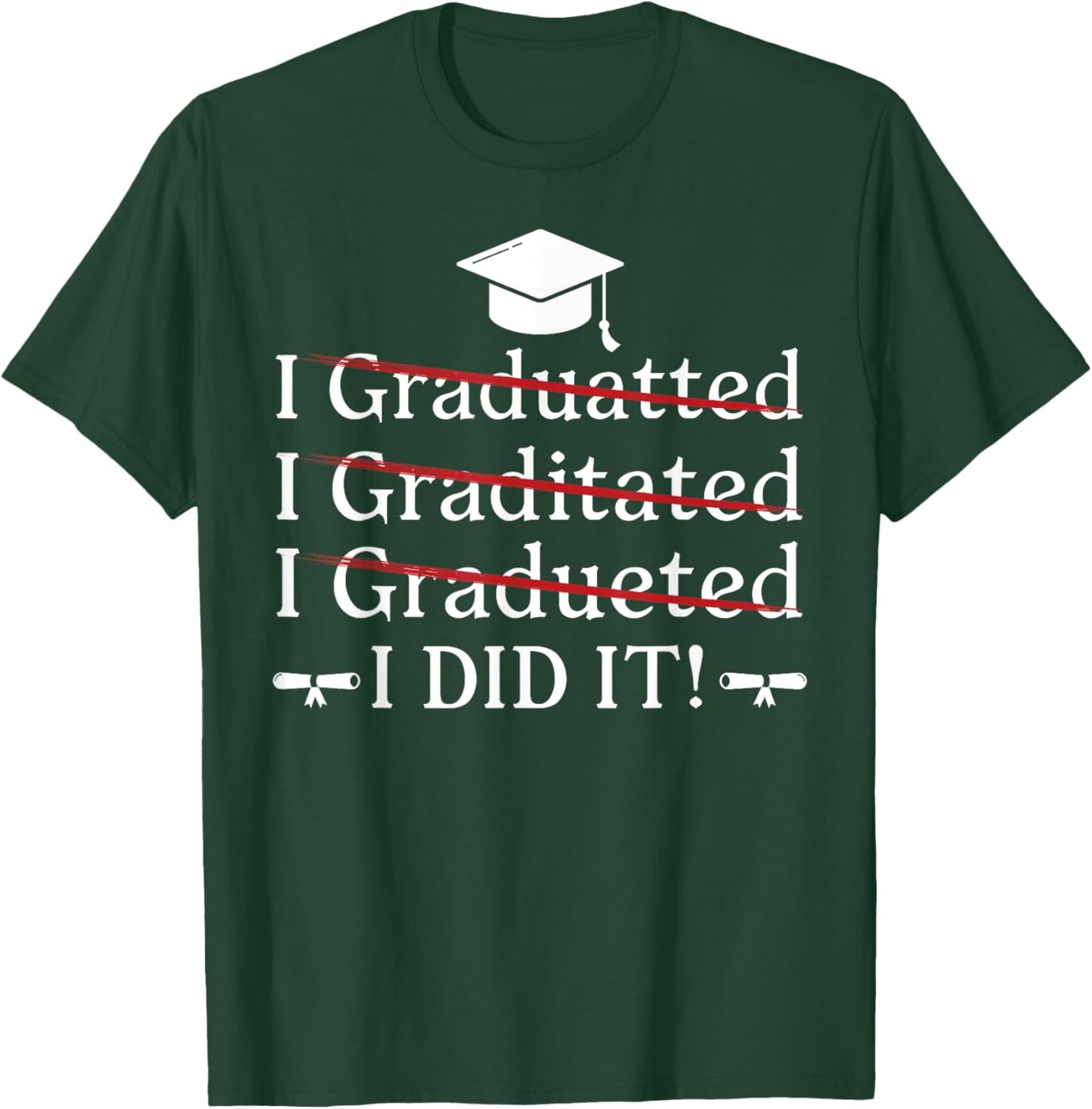 I Graduated I Did It Funny Graduation College University T-Shirt - T-Shirt | Forest
