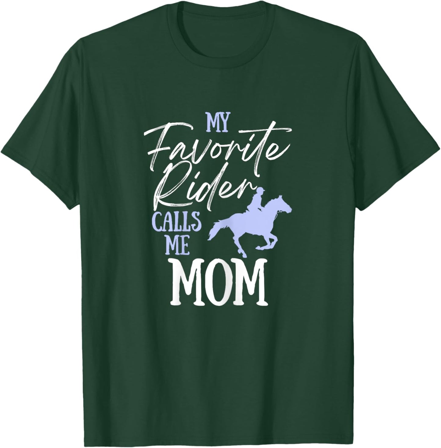My Favorite Rider Calls Me Mom Funny Horse Lover Equestrian T-Shirt - T-Shirt | Forest