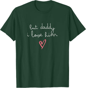 But Daddy I Love Him T-Shirt - T-Shirt | Forest