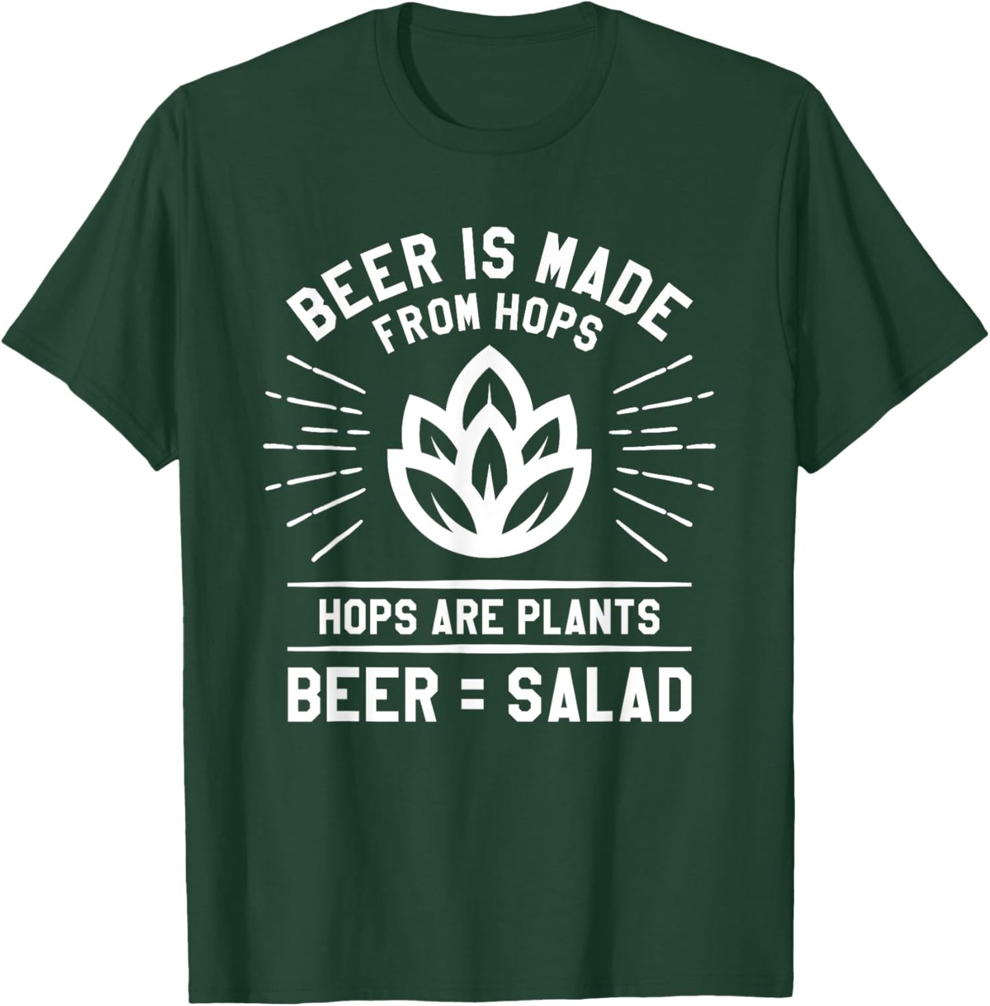 Beer Is Made From Hops Hops Are Plants Beer = Salad T-Shirt - T-Shirt | Forest