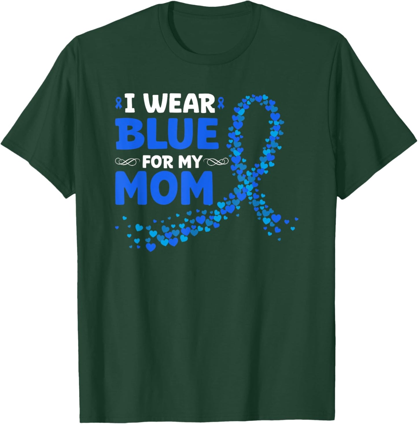Colon Cancer Awareness I Wear Blue For My Mom T-Shirt - T-Shirt | Forest
