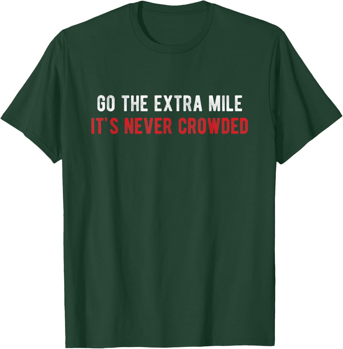 Go The Extra Mile It's Never Crowded - Motivational Running T-Shirt - T-Shirt | Forest
