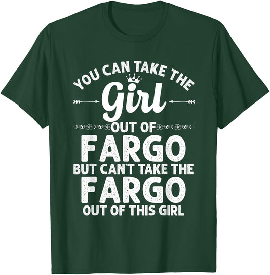 Girl Out Of FARGO ND NORTH DAKOTA Gift Funny Home Roots USA T-Shirt - T-Shirt | Forest