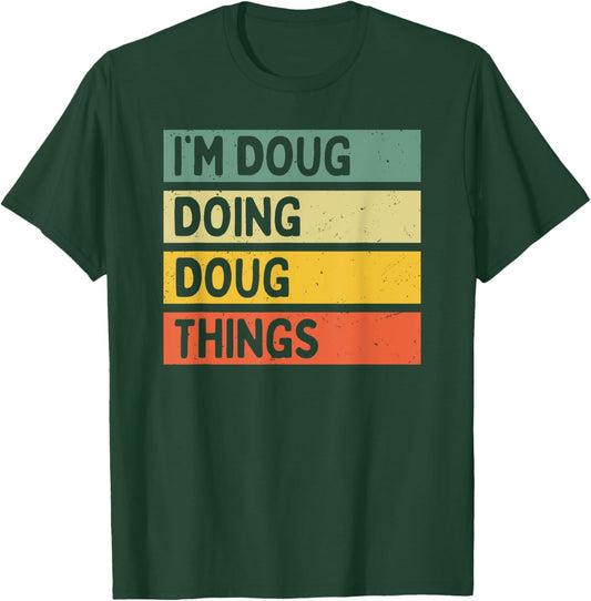 I'm Doug Doing Doug Things Funny Personalized Quote T-Shirt - T-Shirt | Forest