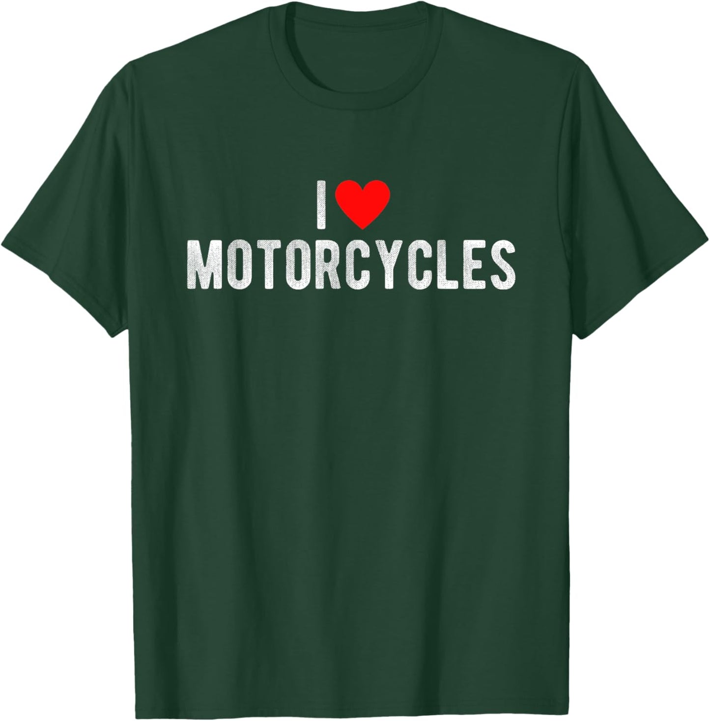 I Love Motorcycles Funny Saying Quote I Heart Motorcycles T-Shirt - T-Shirt | Forest