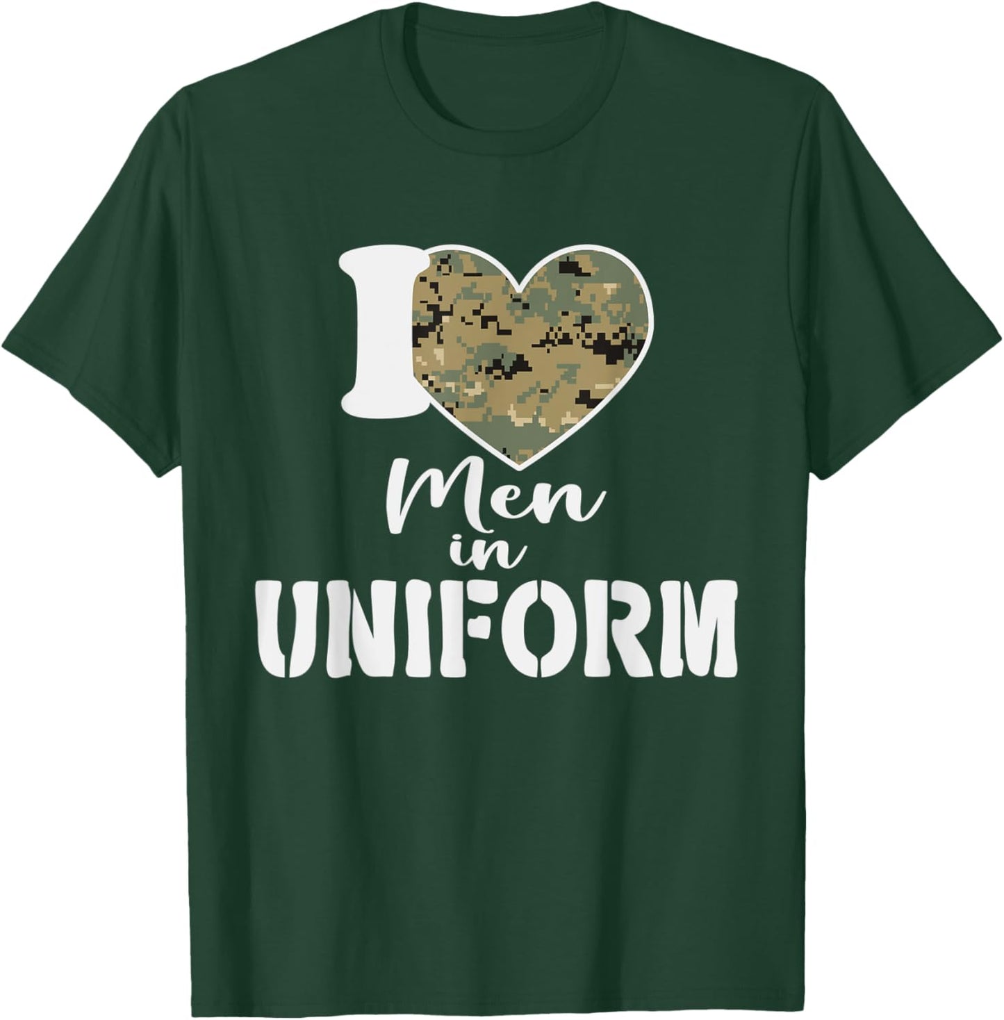 I Love Men In Uniform T-Shirt - T-Shirt | Forest