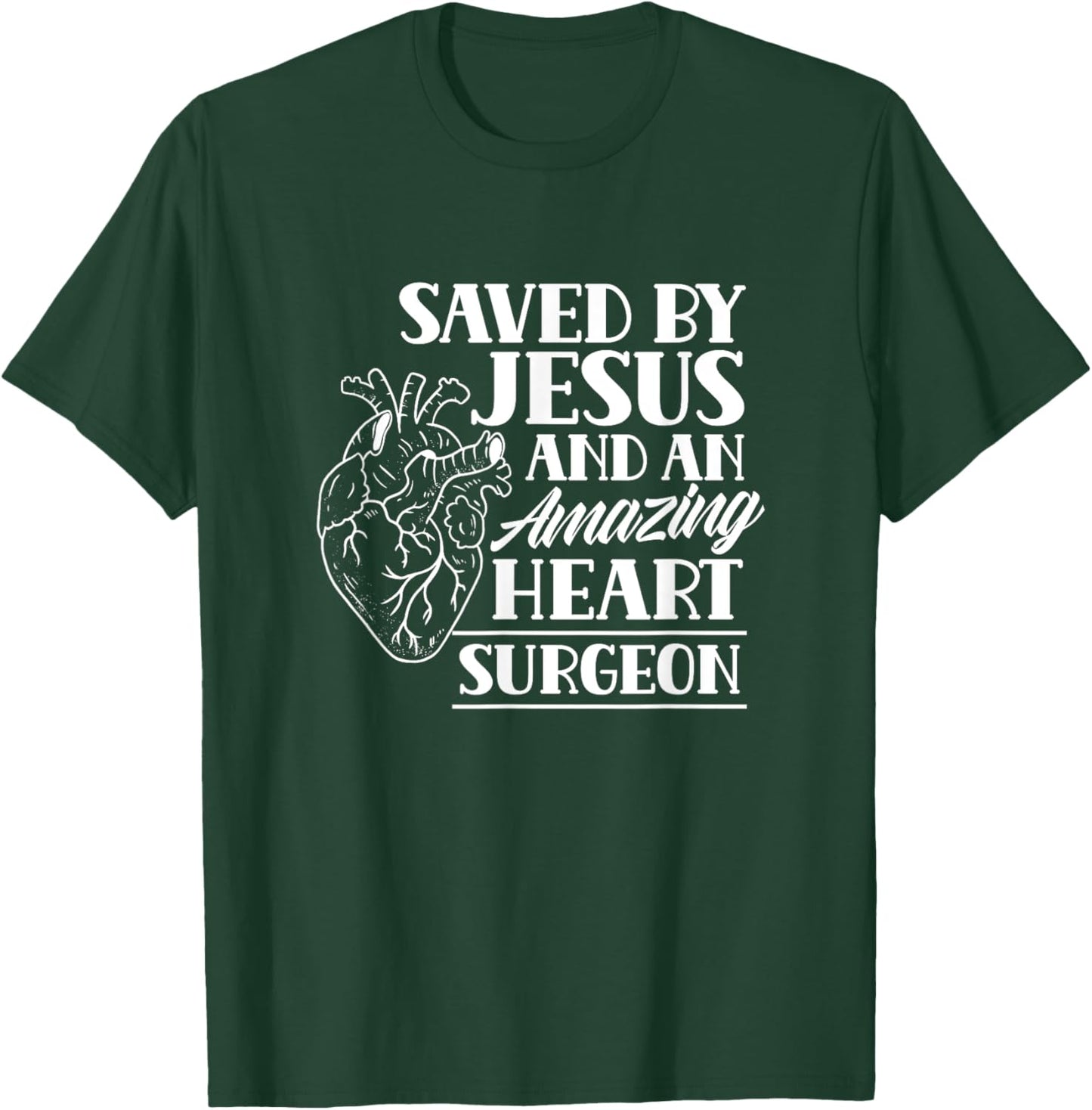 Saved By Jesus And An Amazing Heart Surgeon Heart Surgery T-Shirt - T-Shirt | Forest