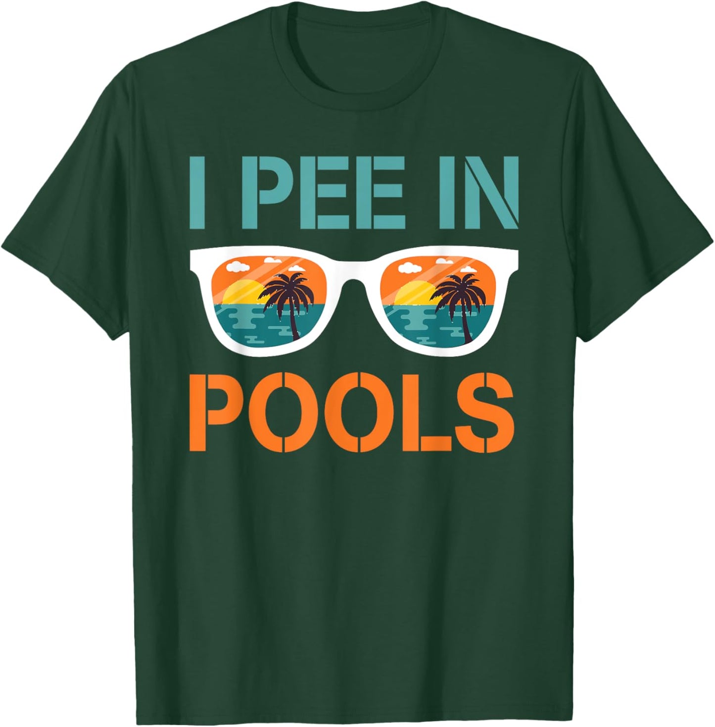 I Pee In Pools Sunglasses Funny Jokes Sarcastic Sayings T-Shirt - T-Shirt | Forest