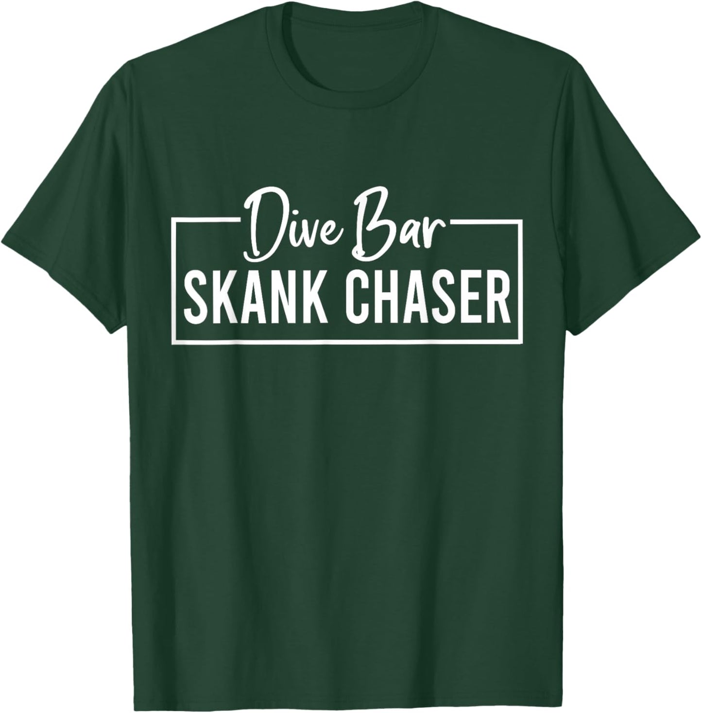 Dive Bar Skank Chaser T-Shirt - T-Shirt | Forest