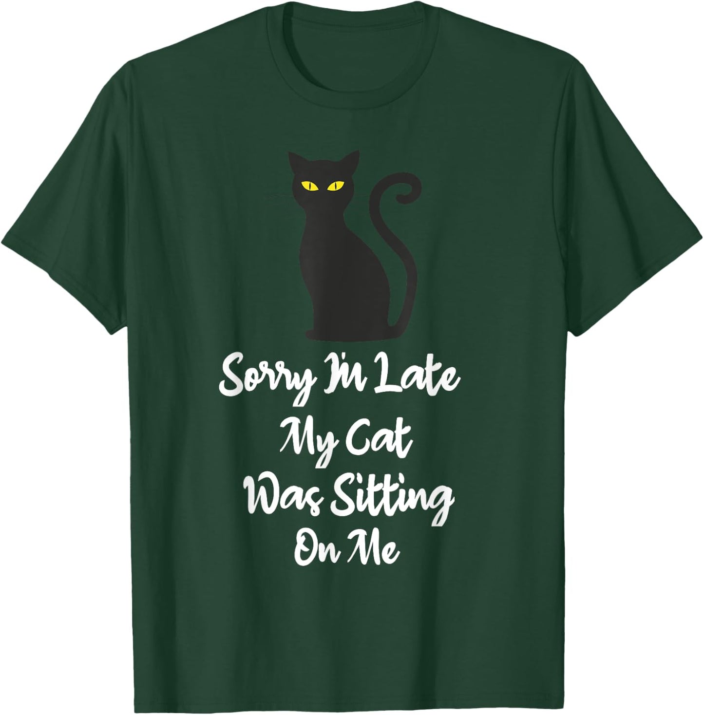 Sorry I'm Late My Cat Was Sitting On Me Funny Cat Lover Women Girls Kids T-Shirt - T-Shirt | Forest
