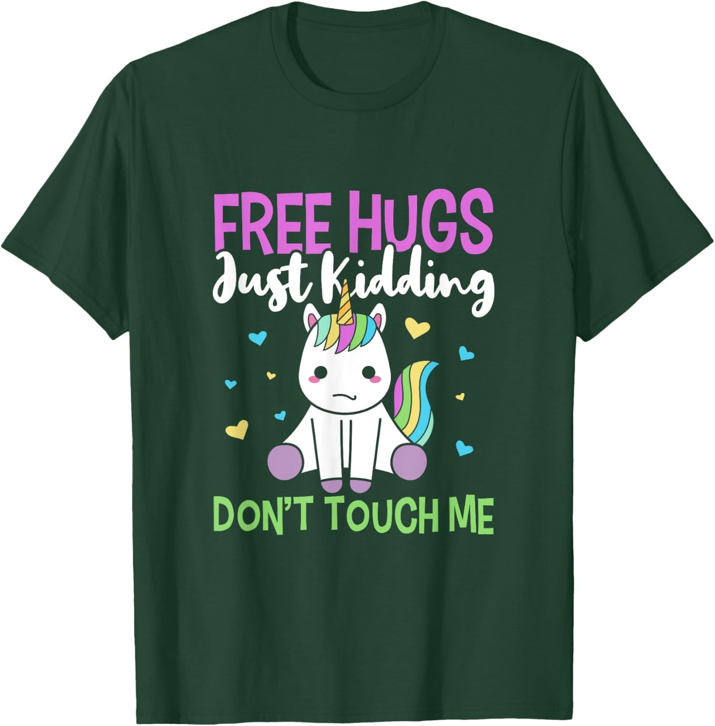 Free Hugs, Just Kidding Don't Touch Me Funny Unicorn Design T-Shirt - T-Shirt | Forest