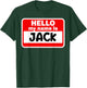 Jack Hello Hi My Name Is Name On Custom T-Shirt - T-Shirt | Forest